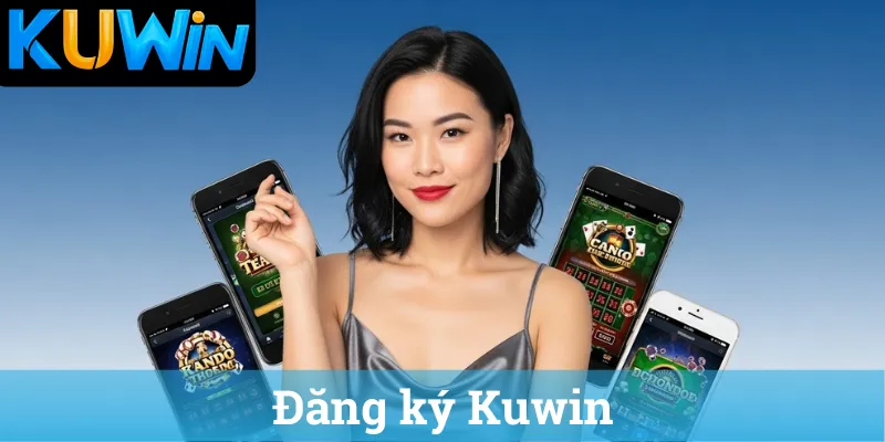 Dang ky Kuwin Hướng dẫn đăng ký Kuwin, đăng nhập trang chủ Kuwin an toàn