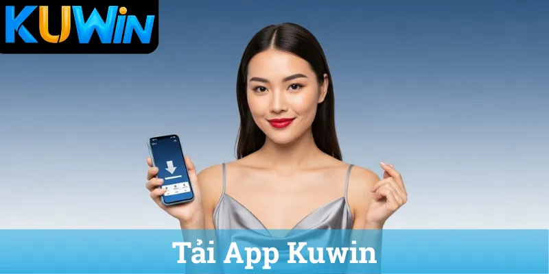 Tai App Kuwin Hướng dẫn Tải App KUWIN chính thức cho Android và iOS